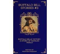 Buffalo Bill Stories #3: Buffalo Bills Victory, a Story of Tangled Trails (Annotated and Illustrated)