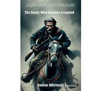 Buffalo Bill & Wild Bill Hickok - The Scout Who Became a Legend: Fame, Blood, and Fate in a Time of Upheaval: 3 (William Cody - From Frontier Roots to the World Stage (the Buffalo Bill Saga))