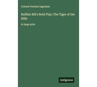 Buffalo Bill's Bold Play; The Tiger of the Hills: in large print