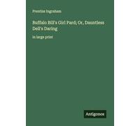 Buffalo Bill's Girl Pard; Or, Dauntless Dell's Daring: in large print