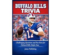 BUFFALO BILLS TRIVIA: Challenging Questions and Fun Facts for Diehard Bills Mafia Fans