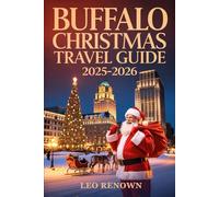 Buffalo Christmas Travel Guide 2025-2026: Discover Holiday Lights, Christmas Markets, Festive Events, and Winter Attractions