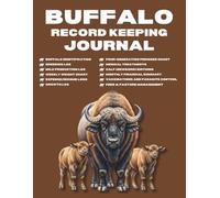 Buffalo Record Keeping Journal: A Complete Logbook for Herd Management, Breeding, Medical Records, and Production.