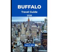 BUFFALO TRAVEL GUIDE 2026: A Practical Guide to Architecture, Food, Waterfront Attractions, Neighborhoods & Day Trips to Niagara Falls