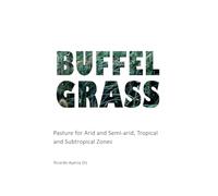 Buffel Grass: Pasture for Arid and Semi-arid, Tropical and Subtropical Zones (ARID LANDS)