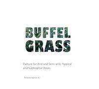 Buffel Grass: Pasture for Arid and Semi-arid, Tropical and Subtropical Zones (ARID LANDS)