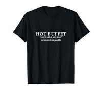 Buffet Caliente Disponible Todo el día Come Tanto como Quieras Camiseta