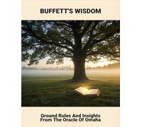 Buffett'S Wisdom: Ground Rules And Insights From The Oracle Of Omaha