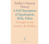 Buffon's Natural History: A Full Description of Quadrupeds, Birds, Fishes