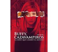 BUFFY, CAZAVAMPIROS: La serie que cambió el mundo