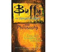 Buffy the Vampire Slayer and Philosophy: Fear and Trembling in Sunnydale: 4 (Popular Culture and Philosophy)