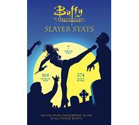 Buffy the Vampire Slayer – Slayer Stats: The Complete Infographic Guide to All Things Buffy