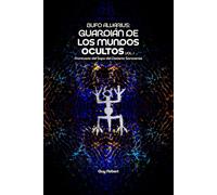 Bufo Alvarius: Guardián de los Mundos Ocultos Vol. 1: Prontuario del Sapo del Desierto Sonorense