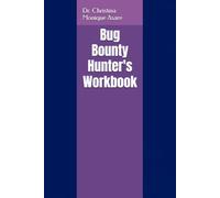 Bug Bounty Hunter's Workbook (The Cybersecurity Professional's Playbook)