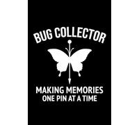 Bug Collector - Making Memories, One Pin at a Time: Bug Insect Collector Journal: Notebook for Bug Lovers, Entomology Notes, Field Observations & ... - Lined Writing Logbook for Adults & Kids