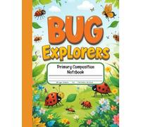 Bug Explorers Primary Composition Notebook: Draw and Write Journal for Grades K-2 - Discover Insect Adventures with Plenty of Picture Space for Tiny Artists!