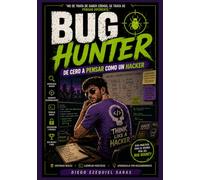 Bug Hunter: De Cero a Pensar Como un Hacker: Como encontrar vulnerabilidades y dominar el Bug Bounty: 1 (Hacking and BugBounty)