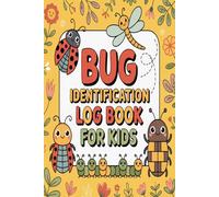 Bug Identification Log Book for Kids: A Fun Nature Journal for Kids to Record Bug Discoveries