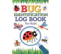 Bug Identification Log Book for Kids: Diary to Observe and Note Down Backyard Insect Hunting Information | For Little Entomologists