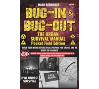 Bug-in & Bug-out The Urban Survival Manual: Build your home defense plan, prepare for chaos, and be ready to evacuate-with 40+ detailed, action-packed ... during, and after society breaks down.