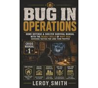 Bug in Operations: Home Defense & Shelter Survival Manual with the Deadly Skills of Navy Seal Covering Tactics for Long Term Prepper (Crisis Manual)