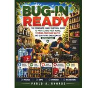BUG IN READY: The Complete Family Survival Guide to Protecting Your Home, Storing Food and Water, and Surviving Emergencies Without Panic