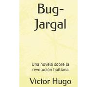 Bug-Jargal: Una novela sobre la revolución haitiana