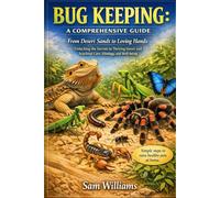 BUG KEEPING: A COMPREHENSIVE GUIDE: From Desert Sands to Loving Hands Unlocking the Secrets to Thriving Insect and Arachnid Care, Ethology, and Well-being