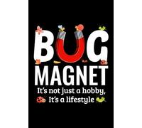Bug Magnet - It's not Just a Hobby, It's a Lifestyle: Bug Insect Collector Journal: Notebook for Bug Lovers, Entomology Notes, Field Observations & ... - Lined Writing Logbook for Adults & Kids