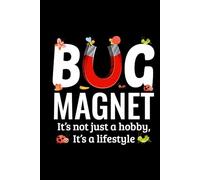 Bug Magnet - It's not Just a Hobby, It's a Lifestyle: Bug Insect Collector Journal: Notebook for Bug Lovers, Entomology Notes, Field Observations & ... - Lined Writing Logbook for Adults & Kids