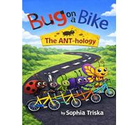 Bug on a Bike: The ANT-hology: All the Bug on a Bike Adventures in One Big Collection (Bug on a Bike Presents)