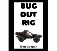Bug Out Rig: Your Complete Guide To Building, Stocking, and Deploying the Ultimate Evacuation Vehicle: 56 (Practical Prepping)
