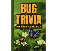 Bug Trivia for Kids Ages 8-12: 200 Buggy Questions and Answers for Curious Minds (A Fun Fact Book!) (Curious Kids Facts & Trivia)