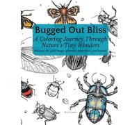 Bugged Out Bliss: A Coloring Journey Through Nature’s Tiny Wonders: Discover the quiet magic of beetles, butterflies, and beyond.