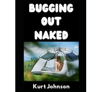 Bugging Out Naked: How To Prepare For and Handle an SHTF Bug Out Situation…If You’re A Nudist (Kurt Johnson's Simple Prepping)