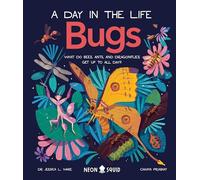 Bugs (A Day in the Life): What Do Bees, Ants, and Dragonflies Get up to All Day?