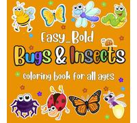 Bugs and Insects Coloring Book Bold and Easy: Large Print Designs for Kids, Teens, Adults and Seniors Great for Stress Relief and Relaxation.