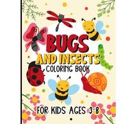 Bugs and Insects Coloring Book For Kids Ages 3-8: Relaxing and Enjoyable Bugs and Insects Coloring Pages for Kids, Boys and Girls to Color and Enjoy