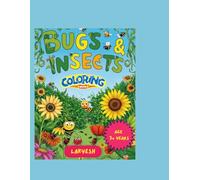Bugs and Insects Coloring Book for Kids Ages 4-8: Color, Explore & Learn Fun Facts About Butterflies, Bees, Beetles & More - Nature's Tiny Heroes for Boys and Girls