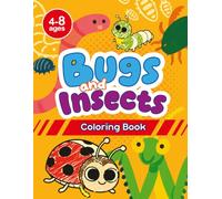 Bugs and Insects Coloring Book for Kids Ages 4-8: Cute Creepy Crawlies, Garden Friends, and Nature Adventures: Fun Backyard Discoveries Featuring ... and More with Bold Lines and Large Images