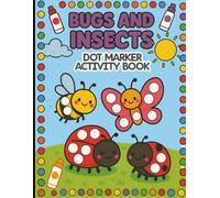 Bugs and Insects Dot Marker Activity Book for Toddlers Ages 2-4: Fun Big Dot Coloring with Ladybugs, Butterflies, Bees, Ants, and More for Preschool ... Designs, Bold Outlines, and Easy Shapes