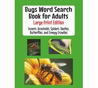 Bugs and Insects Word Search Book Large Print: Over 50 Bug, Insect, and Arachnid Word Search Puzzles for Adults, Nature Lovers, and Puzzle Fans