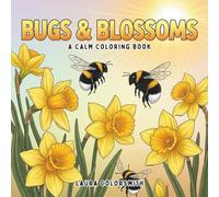 Bugs & Blossoms - A Calm Coloring Book: 55 Beautiful Bug & Flower Designs for Stress Relief and Mindful Coloring (Coloring Books: Flower, Garden)