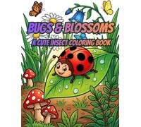 Bugs & Blossoms: A Cute Insect Coloring Book: Fun Garden Bugs, Butterflies, Bees & Nature Scenes for Kids Ages 4-12 with Easy Bold Designs