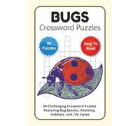 Bugs Crossword Puzzles: 60 Challenging Crossword Puzzles Featuring Bug Species, Anatomy, Habitats, and Life Cycles