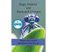 Bugs, Insects, Backyard Critters Wordsearch: 50 wordsearches, 6x9 for children and bug lovers 8+, easy to read