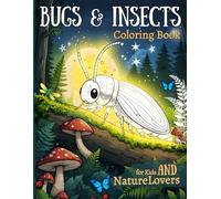 Bugs & Insects Coloring Book for Kids and Nature Lovers: Fun Facts & Realistic Scenes to Color and Learn About Beetles, Butterflies, Ants, Spiders, and More