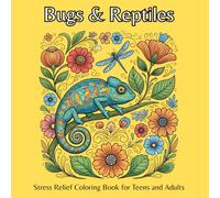 Bugs & Reptiles: Stress Relief Coloring Book for Teens and Adults: Fun and Relaxing Designs of Insects, Frogs, Lizards, and More
