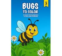 Bugs to Color: 36 Bug Coloring Pages for Kids Ages 3-7 - Builds Confidence, Concentration and Fine Motor Skills in 3 Skill Levels - A Creative Gift ... Educational System - For Kids Ages 3 and Up)