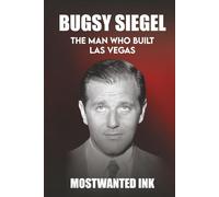 Bugsy Siegel: The Man Who Built Las Vegas - The True Story Behind Bugsy (Mafia Bosses)
